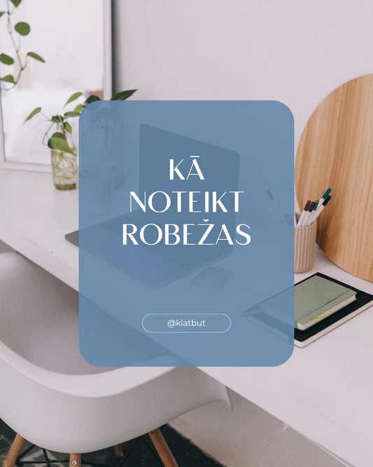 KĀ NOTEIKT ROBEŽAS?